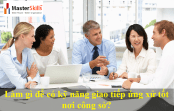 Làm gì để có kỹ năng giao tiếp ứng xử tốt nơi công sở? Làm gì để có kỹ năng giao tiếp ứng xử tốt nơi công sở?