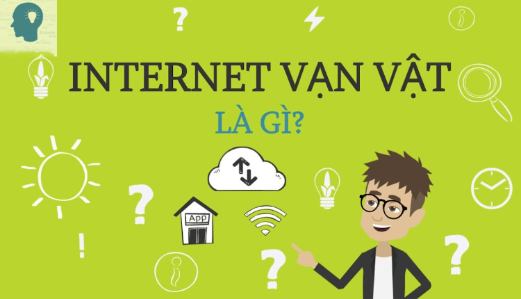 Internet of Things - Vạn vật kết nối là gì?