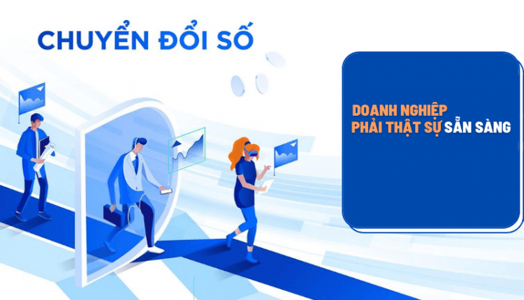 Doanh nghiệp cần chuẩn bị sẵn sàng các nguồn lực cho quá trình chuyển đổi số