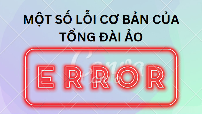 Một số lỗi cơ bản của tổng đài ảo