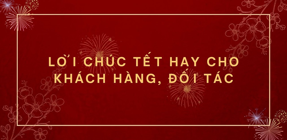 Những lời chúc tết đến với khách hàng, đối tác hay nhất